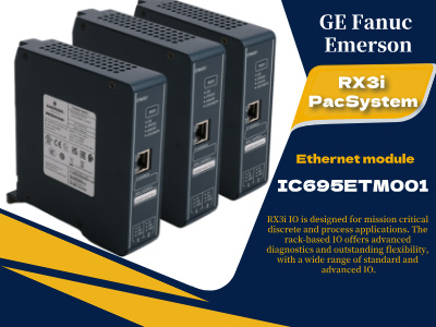औद्योगिक कनेक्टिविटी बढ़ाना: GE IC695ETM001 ईथरनेट मॉड्यूल पर एक गहन नज़र